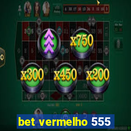 bet vermelho 555